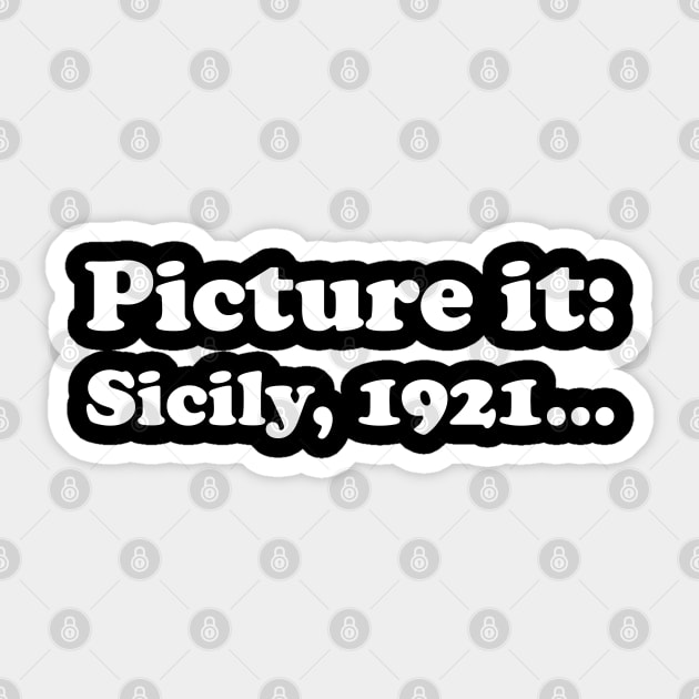 Picture It, Sicily, 1921 (White) Sticker by GeekIncStudios